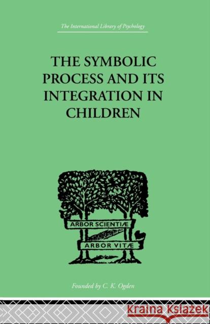 The Symbolic Process and Its Integration in Children: A Study in Social Psychology Markey 9781138875784