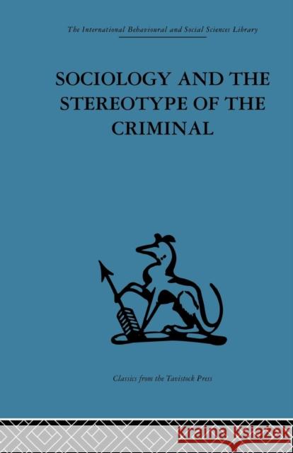 Sociology and the Stereotype of the Criminal Dennis Chapman 9781138875838 Routledge