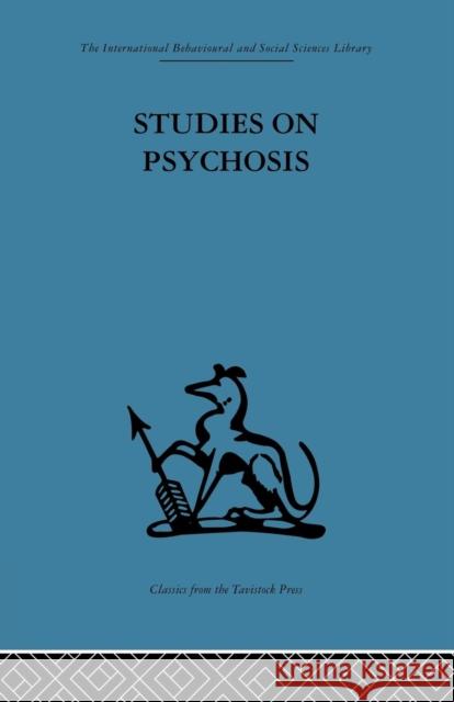 Studies on Psychosis: Descriptive, Psycho-Analytic and Psychological Aspects John L. Cameron Dr Thomas Freeman MD Frcp 9781138875883 Routledge