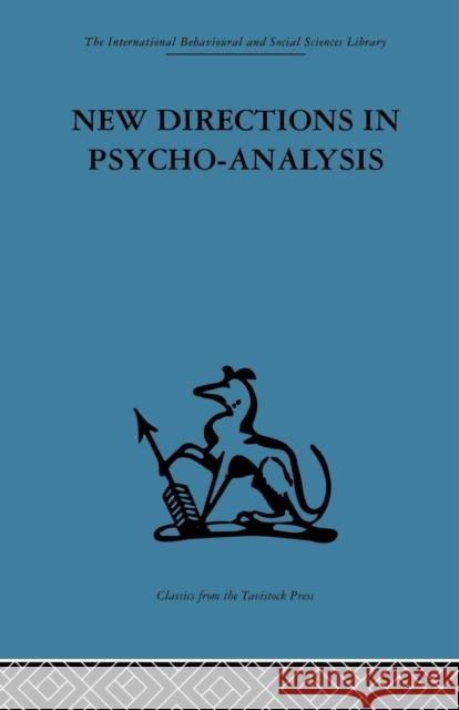 New Directions in Psycho-Analysis: The Significance of Infant Conflict in the Pattern of Adult Behaviour Paula Heimann Melanie Klein 9781138875937