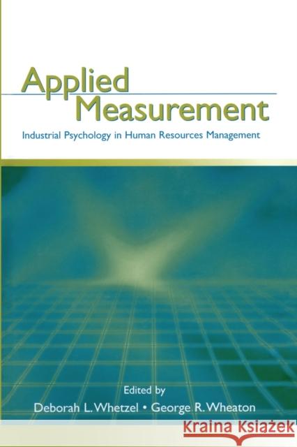 Applied Measurement: Industrial Psychology in Human Resources Management Deborah L. Whetzel George R. Wheaton 9781138875968 Psychology Press