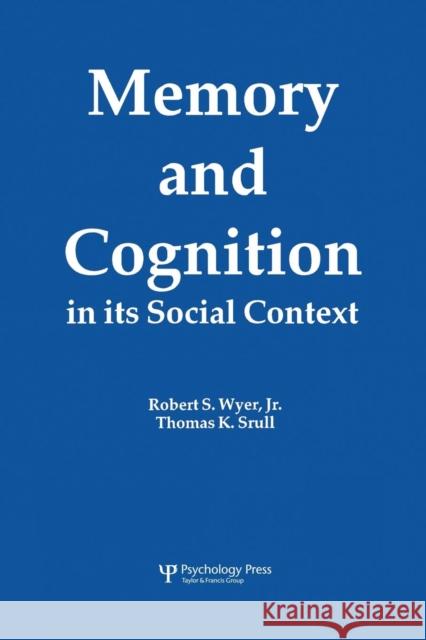 Memory and Cognition in Its Social Context Robert S., JR. Wyer Thomas K. Srull Jr. Robert S. Wyer 9781138876095 Psychology Press