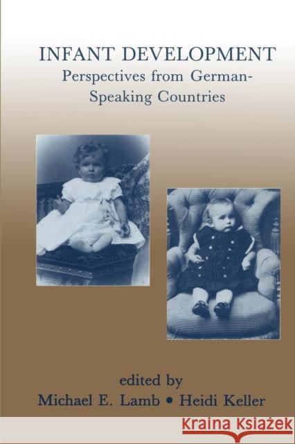 Infant Development: Perspectives from German-Speaking Countries Michael E. Lamb Heidi Keller Michael E. Lamb 9781138876101