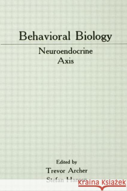 Behavioral Biology: Neuroendocrine Axis Trevor Archer Stefan Hansen Knut Larsen 9781138876163 Psychology Press