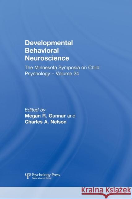 Developmental Behavioral Neuroscience: The Minnesota Symposia on Child Psychology, Volume 24 Megan R. Gunnar Charles A. Nelson 9781138876231 Psychology Press