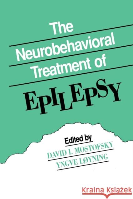 The Neurobehavioral Treatment of Epilepsy David I. Mostofsky Yngve Loyning David I. Mostofsky 9781138876279 Psychology Press