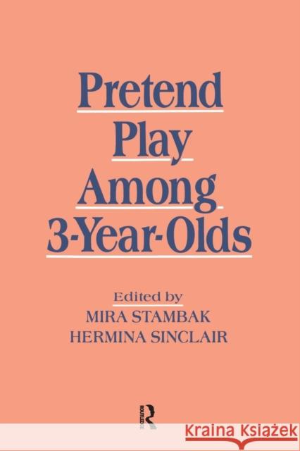 Pretend Play Among 3-Year-Olds Mira Stambak Hermine Sinclair Mira Stambak 9781138876361 Psychology Press