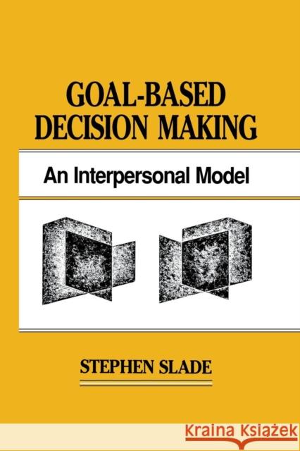 Goal-Based Decision Making: An Interpersonal Model Stephen Slade 9781138876415 Psychology Press