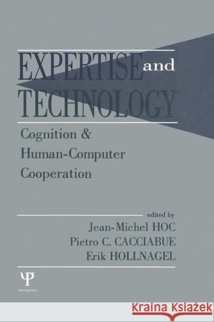 Expertise and Technology: Cognition & Human-Computer Cooperation Jean-Michel Hoc Pietro C. Cacciabue Jean-Michel Hoc 9781138876460 Psychology Press