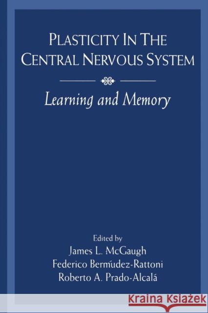 Plasticity in the Central Nervous System: Learning and Memory James L. McGaugh Federico Bermudez-Rattoni James L. McGaugh 9781138876507 Psychology Press