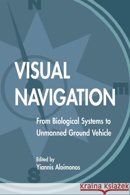 Visual Navigation: From Biological Systems to Unmanned Ground Vehicles John Aloimonos Yiannis Aloimonos 9781138876545 Psychology Press