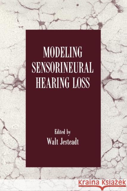 Modeling Sensorineural Hearing Loss Walt Jesteadt Walt Jesteadt 9781138876606 Psychology Press