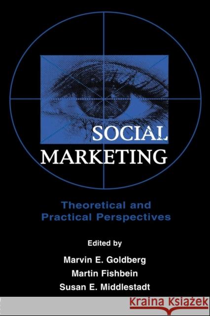 Social Marketing: Theoretical and Practical Perspectives Marvin E. Goldberg Martin Fishbein Role of Advertising in Social Marketing 9781138876620