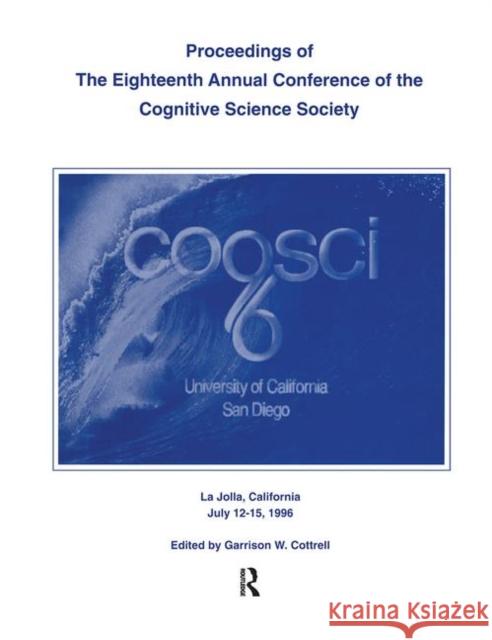 Proceedings of the Eighteenth Annual Conference of the Cognitive Science Society Garrison Weeks Cottrell Cognitive Science Society (U S )         Garrison W. Cottrell 9781138876637 Psychology Press