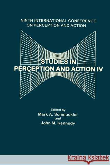 Studies in Perception and Action IV: Ninth Annual Conference on Perception and Action John M. Kennedy Mark A. Schmuckler International Conference on Perception a 9781138876651 Psychology Press