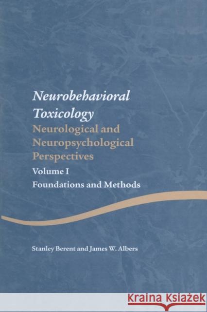 Neurobehavioral Toxicology: Neurological and Neuropsychological Perspectives, Volume I: Foundations and Methods Stanley Berent James W. Albers 9781138876781 Taylor & Francis Group