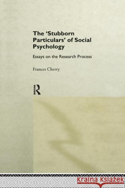 Stubborn Particulars of Social Psychology: Essays on the Research Process Frances Cherry 9781138876842