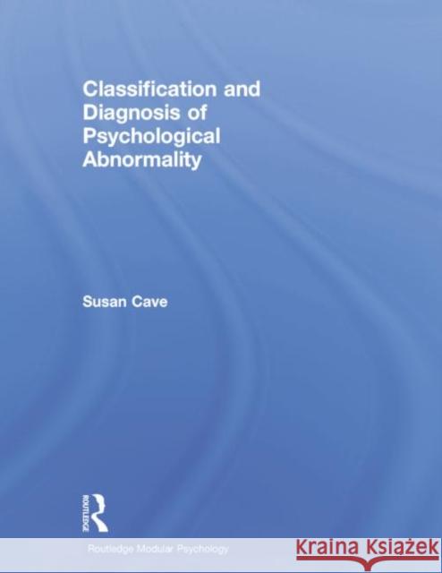 Classification and Diagnosis of Psychological Abnormality Susan Cave   9781138876873 Routledge