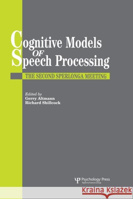 Cognitive Models of Speech Processing: The Second Sperlonga Meeting Gerry Altmann Richard Shillcock 9781138877009