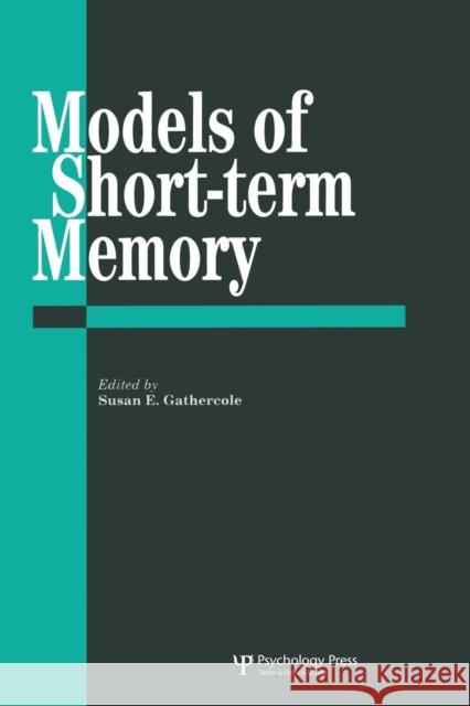 Models of Short-Term Memory Susan E. Gathercole 9781138877085