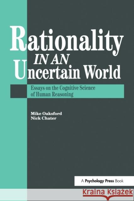 Rationality in an Uncertain World: Essays in the Cognitive Science of Human Understanding M. Oaksford Nick Chater Nick Chater 9781138877160 Psychology Press