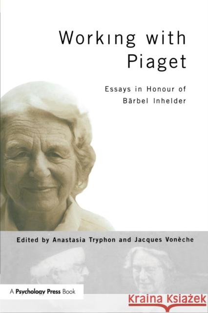 Working with Piaget: Essays in Honour of Barbel Inhelder Anastasia Tryphon Jacques Voneche 9781138877191 Psychology Press