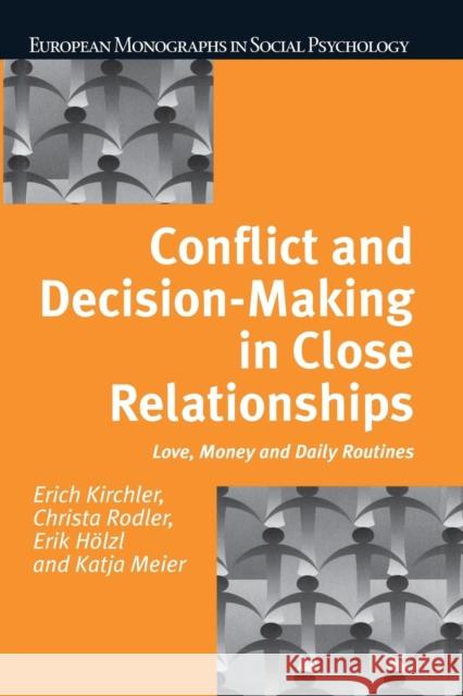 Conflict and Decision Making in Close Relationships: Love, Money and Daily Routines Erich Kirchler Christa Rodler 9781138877283