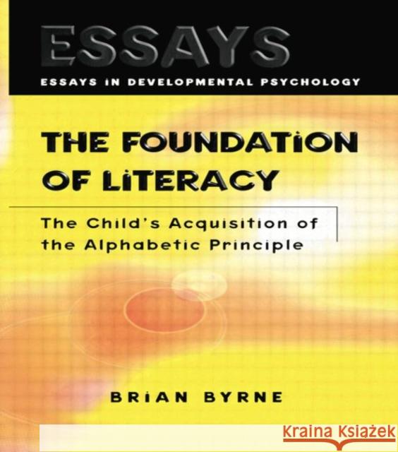 The Foundation of Literacy: The Child's Acquisition of the Alphabetic Principle Brian Byrne 9781138877290 Psychology Press