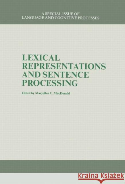 Lexical Representations and Sentence Processing: A Special Issue of Language and Cognitive Processes Maryellen C. MacDonald 9781138877320 Psychology Press