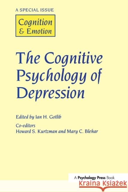 The Cognitive Psychology of Depression: A Special Issue of Cognition and Emotion I. H. Gottlib I. H. Gottlib 9781138877337 Psychology Press