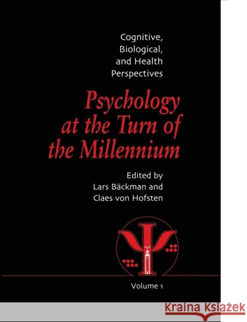 Psychology at the Turn of the Millennium, Volume 1: Cognitive, Biological and Health Perspectives Lars Backman Claes Von Hofsten 9781138877405