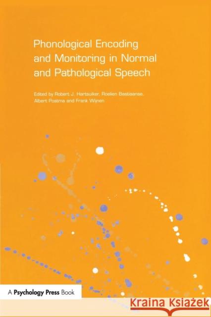 Phonological Encoding and Monitoring in Normal and Pathological Speech Robert J. Hartsuiker Roelien Bastiaanse 9781138877443 Psychology Press