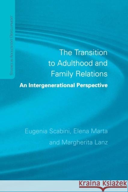 The Transition to Adulthood and Family Relations: An Intergenerational Approach Elena Marta 9781138877511 Psychology Press