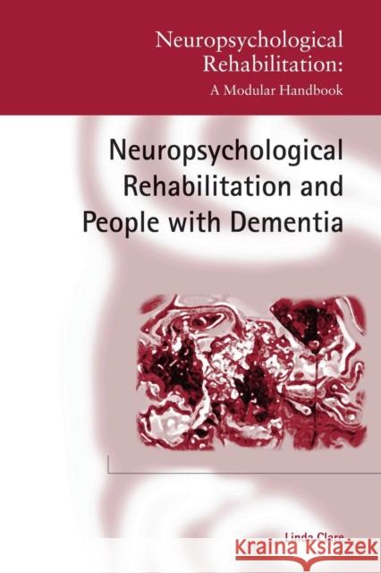 Neuropsychological Rehabilitation and People with Dementia Linda Clare 9781138877603