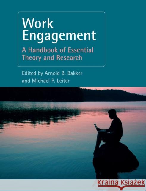 Work Engagement: A Handbook of Essential Theory and Research Arnold B. Bakker Michael P. Leiter 9781138877634