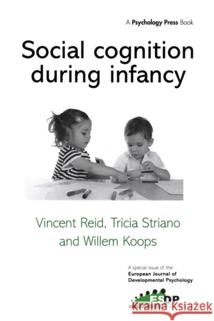 Social Cognition During Infancy: A Special Issue of the European Journal of Developmental Psychology Vincent Reid Tricia Striano 9781138877733 Psychology Press