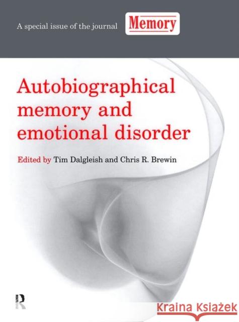 Autobiographical Memory and Emotional Disorder: A Special Issue of Memory Tim Dalgleish Chris Brewin 9781138877740 Psychology Press