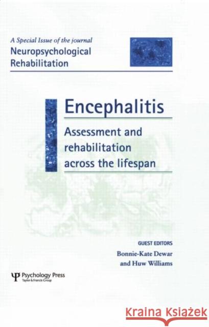 Encephalitis: Assessment and Rehabilitation Across the Lifespan: A Special Issue of Neuropsychological Rehabilitation Bonnie-Kate Dewar Huw Williams 9781138877757 Psychology Press