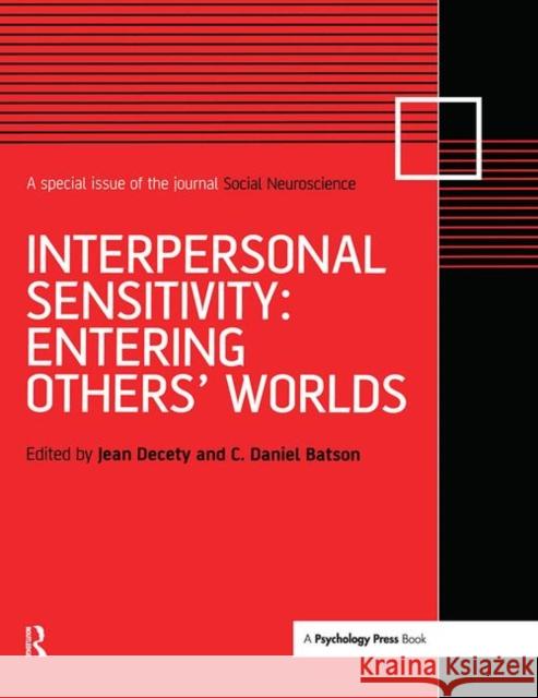 Interpersonal Sensitivity: Entering Others' Worlds: A Special Issue of Social Neuroscience Jean Decety Dan Batson 9781138877764