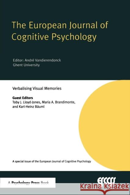 Verbalising Visual Memories: A Special Issue of the European Journal of Cognitive Psychology Toby J. Lloyd-Jones Maria A. Brandimonte 9781138877795