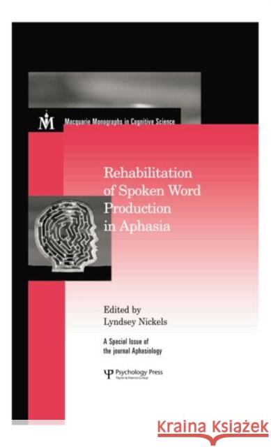 Rehabilitation of Spoken Word Production in Aphasia: A Special Issue of Aphasiology Lyndsey Nickels 9781138877887