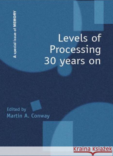 Levels of Processing 30 Years on: A Special Issue of Memory Martin A. Conway 9781138877900