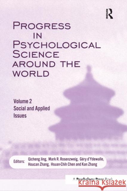 Progress in Psychological Science Around the World. Volume 2: Social and Applied Issues: Proceedings of the 28th International Congress of Psychology Qicheng Jing Mark R. Rosenzweig 9781138877986 Psychology Press