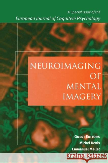 Neuroimaging of Mental Imagery: A Special Issue of the European Journal of Cognitive Psychology Michel Denis Stephen M. Kosslyn 9781138878020 Psychology Press
