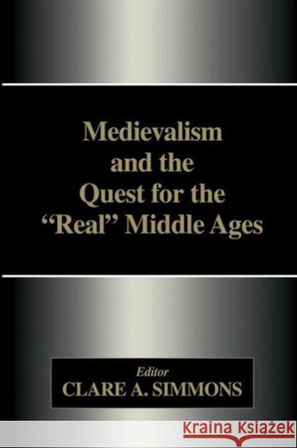 Medievalism and the Quest for the Real Middle Ages Clare A. Simmons 9781138878167