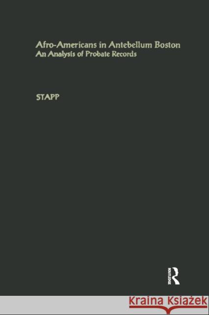 Afro-Americans in Antebellum Boston: An Analysis of Probate Records Carol Buchalter Stapp 9781138878174 Routledge