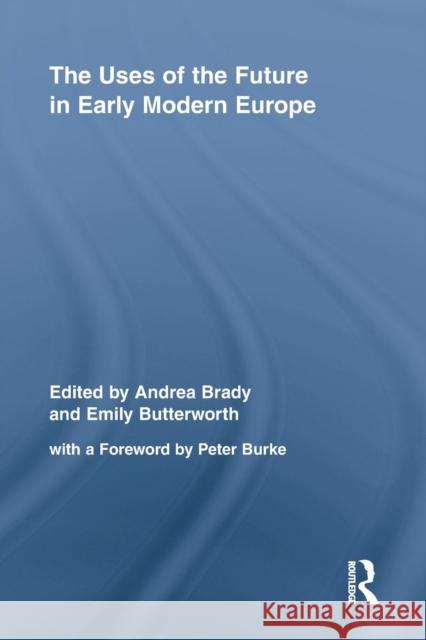 The Uses of the Future in Early Modern Europe  9781138878433 Taylor & Francis