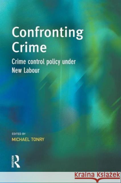 Confronting Crime: Crime Control Policy Under New Labour Michael Tonry   9781138878501