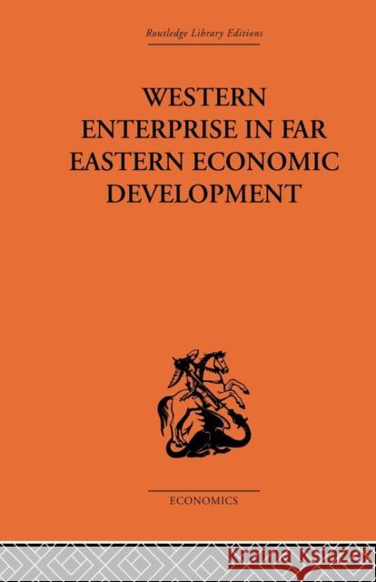 Western Enterprise in Far Eastern Economic Development: China and Japan Allen, G. C. 9781138878594 Routledge