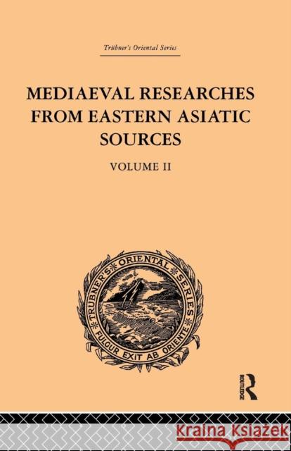 Mediaeval Researches from Eastern Asiatic Sources: Fragments Towards the Knowledge of the Geography and History of Central and Western Asia from the 1 E. Bretschneider 9781138878792 Routledge